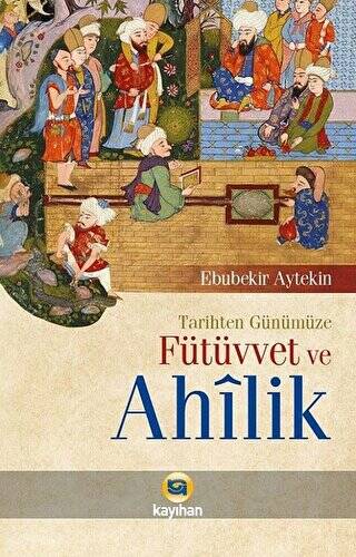 Tarihten Günümüze Fütüvvet ve Ahilik - 1