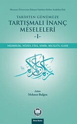 Tarihten Günümüze Tartışmalı İnanç Meseleleri - 1