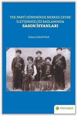 Tek Parti Döneminde Merkez-Çevre İletişimsizliği Bağlamında Sason İsyanları - 1