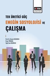 Tek Üretici Güç Emeğin Sosyolojisi ve Çalışma - 1