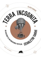 Terra Incognita - On Sekizinci ve On Dokuzuncu Yüzyılda Cehaletin Tarihi - 1