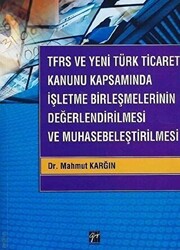 TFRS ve Yeni Türk Ticaret Kanunu Kapsamında İşletme Birleşmelerinin Değerlendirilmesi ve Muhasebeleştirilmesi - 1