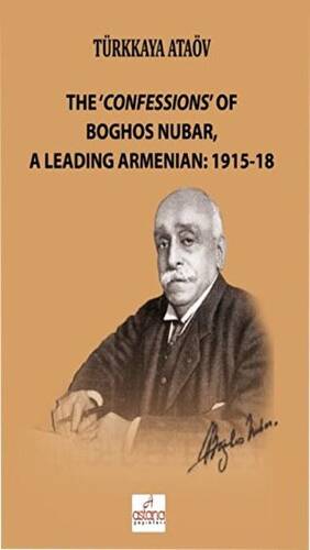 The `Confessions` Of Boghos Nubar,A Leading Armenian: 1915-18 - 1