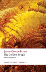 The Golden Bough: A Study in Magic and Religion - 1