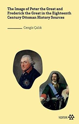 The Image of Peter the Great and Frederick the Great in the Eighteenth Century Ottoman History Sources - 1