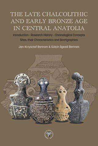 The Late Chalcolithic and Early Bronze Age in Central Anatolia - 1