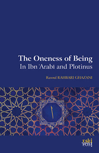 The Oneness Of Being in Ibn `Arabī and Plotinus - 1