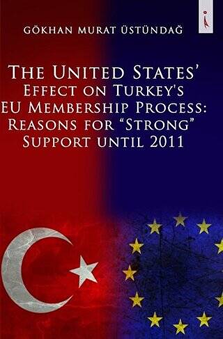 The United States Effect on Turkey`s EU Membership Process: Reasons for “Strong” Support Until 2011 - 1