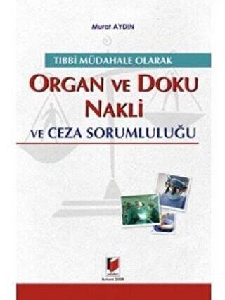 Tıbbi Müdahale Olarak Organ ve Doku Nakli ve Ceza Sorumluluğu - 1