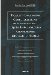 Ticaret Hukukunun Genel İlkelerine Ticari İşletme Hukukuna İlişkin Emsal Yargıtay Kararlarının Değerlendirilmesi - 1