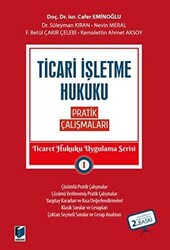 Ticari İşletme Hukuku Pratik Çalışmaları - Ticaret Hukuku Uygulama Serisi 1 - 1