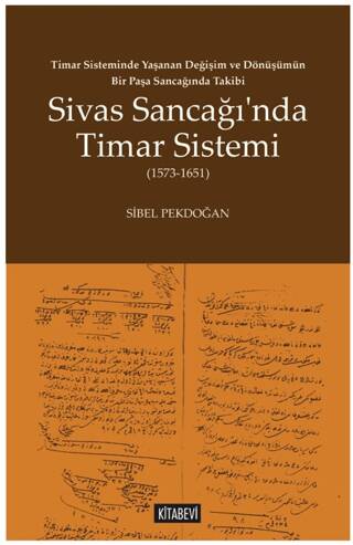 Timar Sisteminde Yaşanan Değişim ve Dönüşümün Bir Paşa Sancağında Takibi Sivas Sancağı’nda Timar Sistemi 1573-1651 - 1