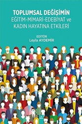 Toplumsal Değişimin Eğitim - Mimari - Edebiyat ve Kadın Hayatına Etkileri - 1