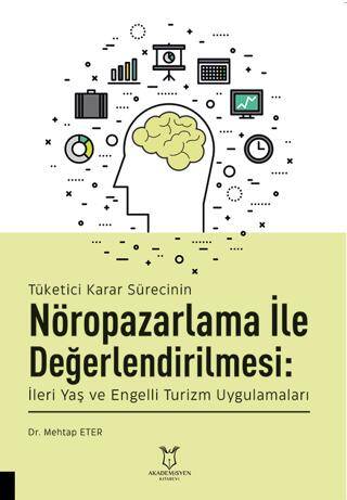 Tüketici Karar Sürecinin Nöropazarlama ile Değerlendirilmesi: İleri Yaş ve Engelli Turizm Uygulamaları - 1