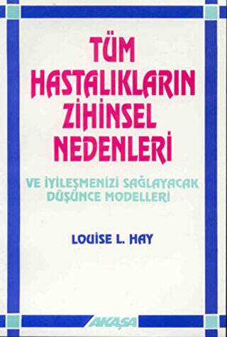 Tüm Hastalıkların Zihinsel Nedenleri Ve İyileşmenizi Sağlayacak Düşünce Modelleri - 1