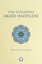 Tüm Yönleriyle Akaid Hadisleri - 1