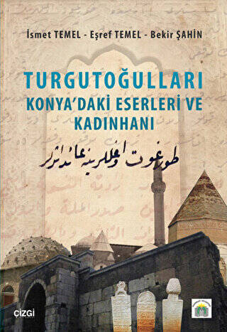 Turgutoğulları - Konya`daki Eserleri ve Kadınhanı - 1