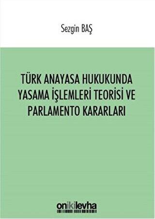 Türk Anayasa Hukukunda Yasama İşlemleri Teorisi ve Parlamento Kararları - 1