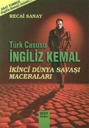 Türk Casusu İngiliz Kemal İkinci Dünya Savaşı Maceraları - 1