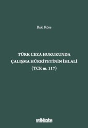 Türk Ceza Hukukunda Çalışma Hürriyetinin İhlali TCK m. 117 - 1