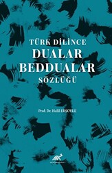 Türk Dilince Dualar, Beddualar Sözlüğü - 1