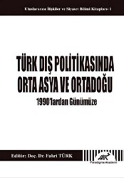 Türk Dış Politikasında Orta Asya ve Ortadoğu - 1990`lardan Günümüze - 1