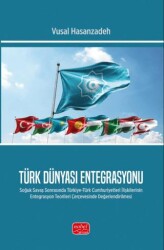 Türk Dünyası Entegrasyonu- Soğuk Savaş Sonrasında Türkiye-Türk Cumhuriyetleri İlişkilerinin Entegrasyon Teorileri Çerçevesinde Değerlendirilmesi - 1