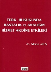 Türk Hukukunda Hastalık ve Analığın Hizmet Akdine Etkileri - 1