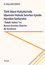 Türk İdare Hukuku`nda İdarenin Hukuk Sınırları İçinde Hareket Serbestisi - 1