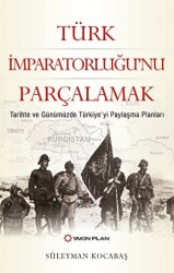 Türk İmparatorluğu’nu Parçalamak - 1