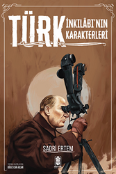 Türk İnkılabı`nın Karakterleri - 1