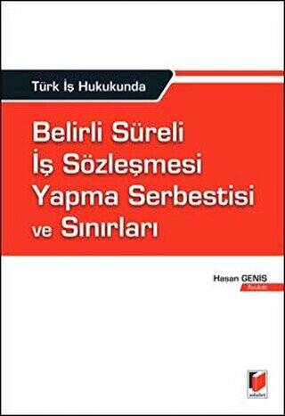 Türk İş Hukukunda Belirli Süreli İş Sözleşmesi Yapma Serbestisi ve Sınırları - 1