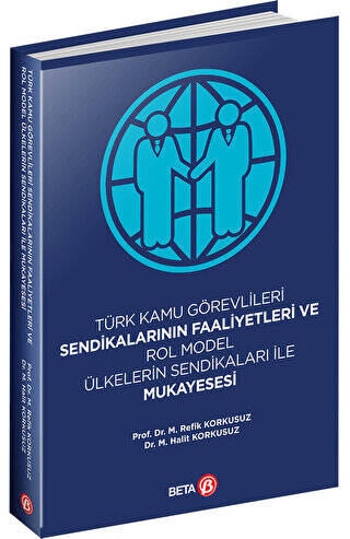 Türk Kamu Görevlileri Sendikalarının Faaliyetleri ve Rol Model Ülkelerin Sendikaları ile Mukayesesi - 1