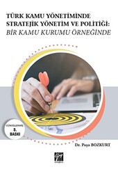 Türk Kamu Yönetiminde Stratejik Yönetim ve Politiği: Bir Kamu Kurumu Örneğinde - 1