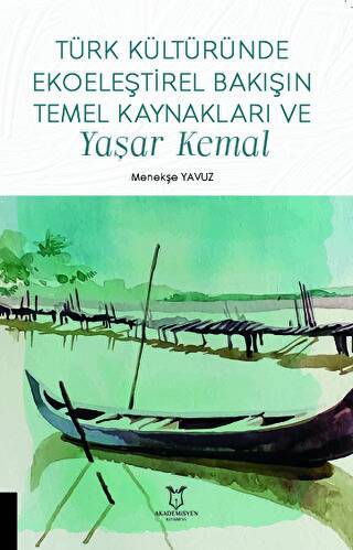 Türk Kültüründe Ekoeleştirel Bakışın Temel Kaynakları ve Yaşar Kemal - 1