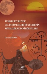 Türk Kültüründe Geçiş Dönemleri Büyülerinin Mitolojik ve Dini Kökenleri - 1