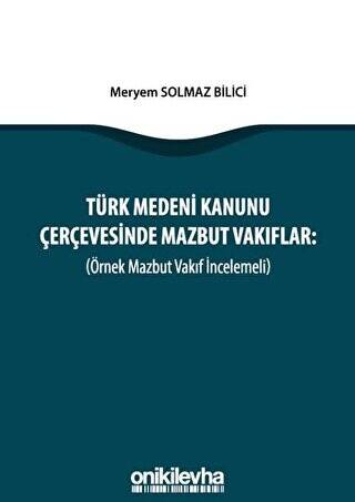 Türk Medeni Kanunu Çerçevesinde Mazbut Vakıflar Örnek Mazbut Vakıf İncelemeli - 1