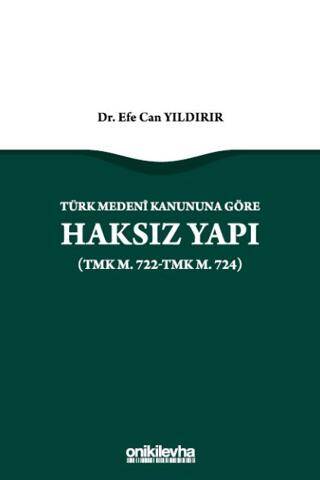 Türk Medeni Kanununa Göre Haksız Yapı TMK m. 722-TMK m. 724 - 1