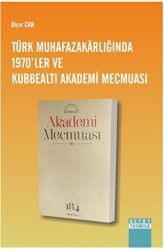 Türk Muhafazakarlığında 1970`ler ve Kubbealtı Akademi Mecmuası - 1