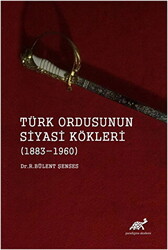 Türk Ordusunun Siyasi Kökleri 1883 - 1960 - 1