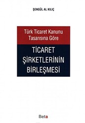 Türk Ticaret Kanunu Tasarısına Göre Ticaret Şirketlerinin Birleşmesi - 1