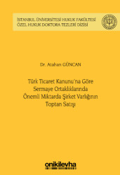 Türk Ticaret Kanunu`na Göre Sermaye Ortaklıklarında Önemli Miktarda Şirket Varlığının Toptan Satışı - 1