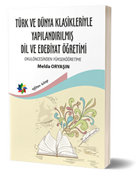 Türk ve Dünya Klasikleriyle Yapılandırılmış Dil ve Edebiyat Öğretimi - 1