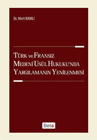 Türk ve Fransız Medeni Usul Hukuku`nda Yargılamanın Yenilenmesi - 1