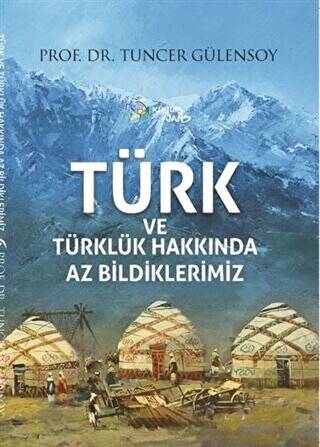 Türk ve Türklük Hakkında Az Bildiklerimiz - 1