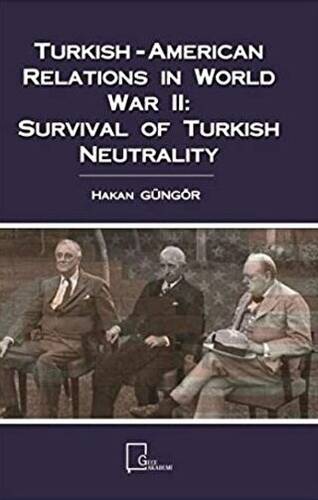 Turkish-American Relations in World War 2: Survival Of Turkish Neutrality - 1