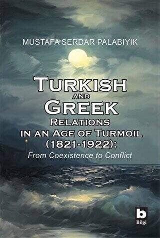 Turkish and Greek Relations in an Age of Turmoil 1821 - 1922 - 1