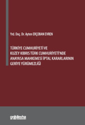 Türkiye Cumhuriyeti ve Kuzey Kıbrıs Türk Cumhuriyeti`nde Anayasa Mahkemesi İptal Kararlarının Geriye Yürümezliği - 1