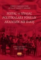 Türkiye Cumhuriyeti’nin 100 Yıllık Tarihine İz Bırakmış Sosyal ve Siyasal Politikalara Yönelik Akademik Bir Bakış - 1