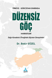 Türkiye - Gürcistan Sınırında Düzensiz Göç Hareketleri: Doğu Karadeniz Örneğinde Göçmen Deneyimleri - 1